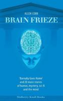Brain Frieze: 'Barnaby Goes Home' and 20 More Stories of Humor, Mystery, Sci-Fi, and the Mind 0979210461 Book Cover
