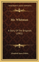 Mr. Whitman: A Story Of The Brigands 1120650720 Book Cover