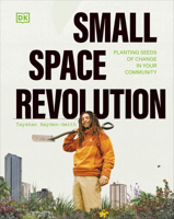 Small Space Revolution: Planting Seeds of Change in Your Community 0744092337 Book Cover