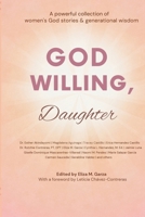 God Willing, Daughter: A powerful collection of women's God stories & generational wisdom B0FWW7QFNP Book Cover