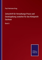 Zeitschrift für Verwaltungs-Praxis und Gesetzgebung zunächst für das Königreich Sachsen: Band 6 3752519789 Book Cover