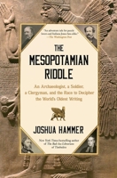 The Mesopotamian Riddle: An Archaeologist, a Soldier, a Clergyman, and the Race to Decipher the World's Oldest Writing 1668015455 Book Cover