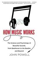 How Music Works: The Science and Psychology of Beautiful Sounds, from Beethoven to the Beatles and Beyond 0316098310 Book Cover