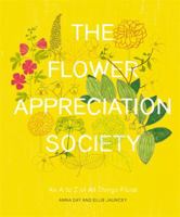 The Flower Appreciation Society: An A to Z of All Things Floral 0751557714 Book Cover