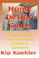 Home Design Goals: An Ideas Guide 1482766671 Book Cover