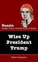 Wise Up President Trump: It's time to confront the Russian Conspiracy scandal head on 1979453314 Book Cover