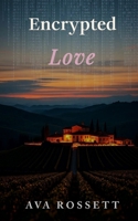 Encrypted Love: A Clean Wine Country Romantic Suspense B0GFTDR7H7 Book Cover