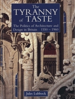 The Tyranny of Taste: The Politics of Architecture and Design in Britain, 1550-1960 (Paul Mellon Centre for Studies in Britis) 0300058896 Book Cover