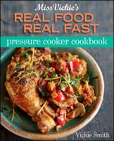 Miss Vickie's Real Food Real Fast Pressure Cooker 0470873426 Book Cover