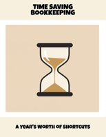 Time Saving Bookkeeping: A Year'S Worth Of Shortcuts B0FQCRNY32 Book Cover
