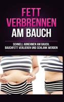 Fett Verbrennen Am Bauch: Schnell Abnehmen Am Bauch, Bauchfett Verlieren Und Schlank Werden 1544643470 Book Cover