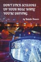 Don't Stick Scissors up your Nose while You're Driving B0FQ1D4H6X Book Cover