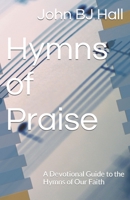 Hymns of Praise: A Devotional Guide to the Hymns of Our Faith B0BZFPJSPX Book Cover