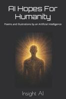 AI Hopes For Humanity: Poems and Illustrations by an Artificial Intelligence B0G2LC7CSM Book Cover