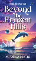 Beyond the Frozen Hills: Into the World B0DY2V5XVG Book Cover