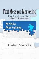 Text Message Marketing: For Small and Very Small Business 1475200870 Book Cover