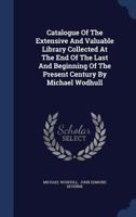 Catalogue of the Extensive and Valuable Library Collected at the End of the Last and Beginning of the Present Century by Michael Wodhull 1340554968 Book Cover