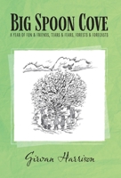Big Spoon Cove: A Year of Fun and Friends, Tears and Fears, Forests and Forecasts 1525538365 Book Cover