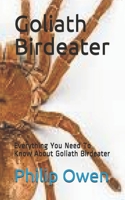 Goliath Birdeater: Everything You Need To Know About Goliath Birdeater B088SYQWKS Book Cover