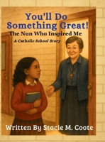 You'll Do Something Great!: The Nun Who Inspired Me - A Catholic School Story 1257103369 Book Cover