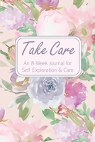 Take Care: An 8-Week Journal for Self Exploration & Care 1700081438 Book Cover