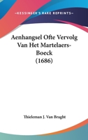 Aenhangsel Ofte Vervolg Van Het Martelaers-Boeck (1686) 1165920514 Book Cover