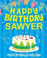 Happy Birthday Sawyer - The Big Birthday Activity Book: (Personalized Children's Activity Book) 1986128598 Book Cover