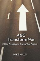 ABC Transform Me: 26 Life Principles to Change Your Position 1886068852 Book Cover