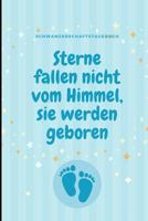 Sterne Fallen Nicht Vom Himmel, Sie Werden Geboren Schwangerschaftstagebuch: A5 Notizbuch liniert als Geschenk f�r Schwangere - Geschenkidee f�r werdene M�tter - Schwangerschafts-tagebuch - Kalender - 108064525X Book Cover