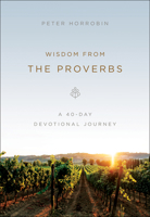 Wisdom from the Proverbs: A 40-Day Devotional Journey 0800799445 Book Cover