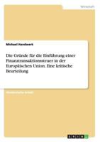 Die Gr�nde f�r die Einf�hrung einer Finanztransaktionssteuer in der Europ�ischen Union. Eine kritische Beurteilung 3668135258 Book Cover