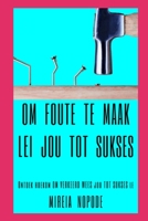 Om foute te maak lei jou tot [Sukses]: Ontdek hoekom OM VERKEERD WEES jou TOT SUKSES le B0BGZLG4TN Book Cover