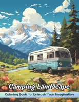 Camping Landscape Coloring Book: Relaxing Coloring Book For Adults, A Majestic Camping Landscape Coloring Book for Adventurous Adults, Stress Relieving And Relaxation B0CPDLHX31 Book Cover