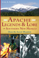 Apache Legends & Lore of Southern New Mexico: From the Sacred Mountain 1626194866 Book Cover