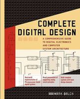 Complete Digital Design: A Comprehensive Guide to Digital Electronics and Computer System Architecture (Professional Engineering) 0071737707 Book Cover