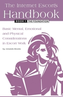 The Internet Escort's Handbook Book 1: The Foundation: Basic Mental, Emotional and Physical Considerations in Escort Work B08VVHJQ2K Book Cover