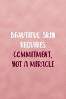 Beautiful Skin Requires Commitment, Not A Miracle: Notebook Journal Composition Blank Lined Diary Notepad 120 Pages Paperback Pink Texture Skin Care 1671349490 Book Cover