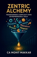 Zentric Alchemy: Transforming Complexity Into Entrepreneurial Gold B0F446RJJF Book Cover