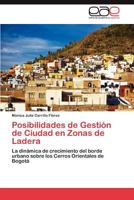 Posibilidades de Gestión de Ciudad en Zonas de Ladera: La dinámica de crecimiento del borde urbano sobre los Cerros Orientales de Bogotá 3847364219 Book Cover