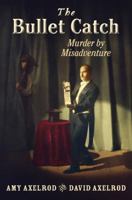 The Bullet Catch: Murder by Misadventure 0823428583 Book Cover