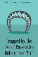 Trapped by the Use of Possessive Determiner My 1640282742 Book Cover