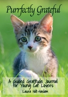 Purrfectly Grateful: A Guided Gratitude Journal for Young Cat Lovers 1962523012 Book Cover