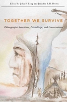 Together We Survive: Ethnographic Intuitions, Friendships, and Conversations 0773546111 Book Cover