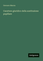 Carattere giuridico della sostituzione pupillare 3563901554 Book Cover