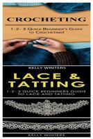 Crocheting & Lace & Tatting: 1-2-3 Quick Beginner's Guide to Crocheting! & 1-2-3 Quick Beginners Guide to Lace and Tatting 1542765021 Book Cover