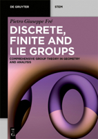 Discrete, Finite and Lie Groups: Comprehensive Group Theory in Geometry and Analysis 3111200752 Book Cover