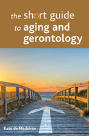The Short Guide to Aging and Gerontology 1447328388 Book Cover