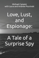 Love, Lust, and Espionage: A Tale of a Surprise Spy B0CSWT4216 Book Cover