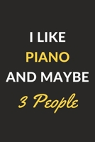 I Like Piano And Maybe 3 People: Piano Journal Notebook to Write Down Things, Take Notes, Record Plans or Keep Track of Habits (6 x 9 - 120 Pages) 1676904166 Book Cover