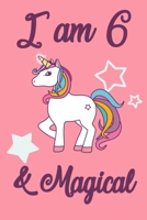 I am 6 and Magical: 6 Year Old Girls Birthday Gifts Notebook Journal for 6 Years Old Girl - 6x9 110 Pages Wide Lined Blank Unicorn Notebook Gift for Girls and Boys, Happy 6th Birthday Unicorn Gift for 1702229475 Book Cover